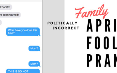 Politically incorrect family April Fool’s pranks